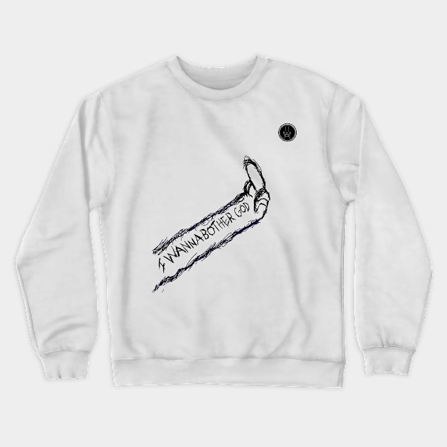 I Wanna Bother God Crewneck Sweatshirt by Second Wave Apparel